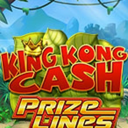 Khám Phá King Kong Cash Prize Lines Slot: Trò Chơi Slot Trực Tuyến Hấp Dẫn Nhất 2024