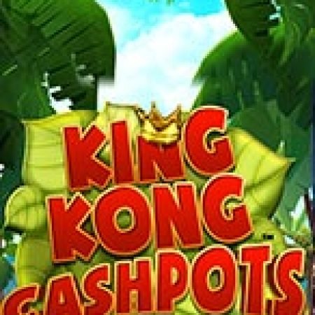 Tìm Hiểu Về King Kong Cashpots Slot: Cách Chơi, Tips & Tricks Để Thắng Lớn