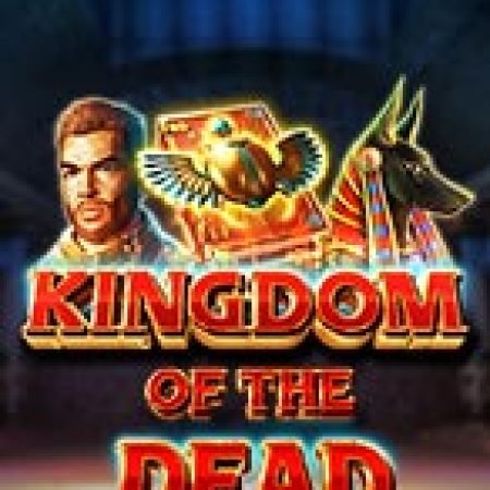 Vương Quốc Của Bóng Đêm – Kingdom of the Dead Slot: Cổng Game Slot Đỉnh Cao – Đánh Bại Thách Thức, Rinh Quà Lớn