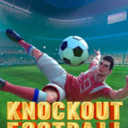 Giới Thiệu Knockout Football Slot: Luật Chơi, Mẹo Thắng & Ưu Đãi Độc Quyền