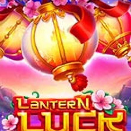 Hướng Dẫn Đăng Ký Lantern Luck Slot: Bắt Đầu Hành Trình Giành Jackpot