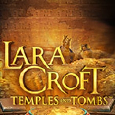 Lara Croft® Ngôi Đền Và Lăng Mộ – Lara Croft® Temples and Tombs Slot: Cổng Game Slot Đỉnh Cao – Đánh Bại Thách Thức, Rinh Quà Lớn