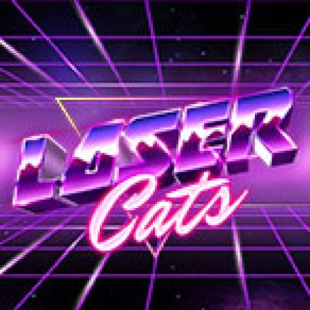 Laser Cats Slot: Cổng Game Slot Đỉnh Cao – Đánh Bại Thách Thức, Rinh Quà Lớn