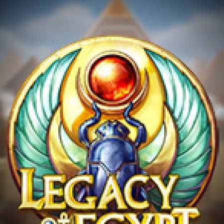 Giới Thiệu Di Sản Ai Cập – Legacy of Egypt Slot: Luật Chơi, Mẹo Thắng & Ưu Đãi Độc Quyền