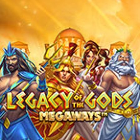 Trải Nghiệm Huyền Thoại Tại Legacy of Gods Megaways Slot – Đăng Ký & Nhận Quà Khủng