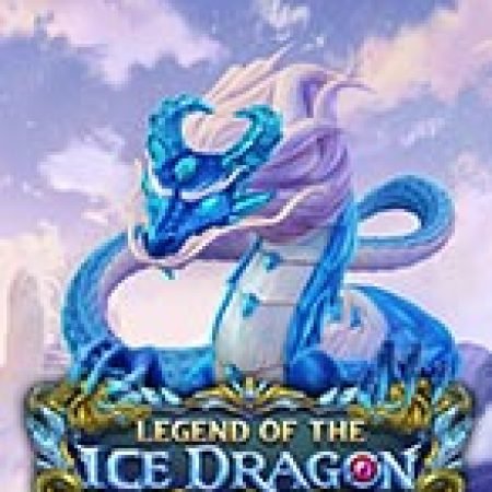 Trải Nghiệm Huyền Thoại Tại Huyền Thoại Rồng Băng – Legend of the Ice Dragon Slot – Đăng Ký & Nhận Quà Khủng