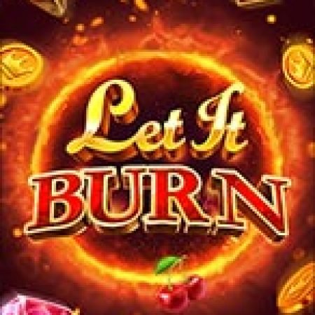 Bùng Cháy – Let It Burn Slot Online: Nơi Hội Tụ Của Các Siêu Phẩm Slot 2024