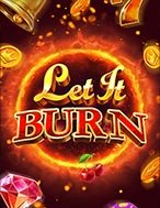 Bùng Cháy – Let It Burn Slot Online: Nơi Hội Tụ Của Các Siêu Phẩm Slot 2024