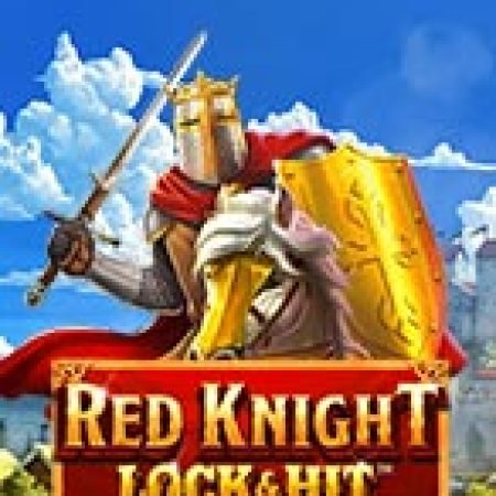 Lock & Hit: Red Knight™ Slot – Hướng Dẫn Chơi Slot Online Chi Tiết Cho Người Mới