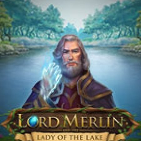 Lãnh Chúa Merlin – Lord Merlin and the Lady of the Lake Slot – Hướng Dẫn Chơi Slot Online Chi Tiết Cho Người Mới