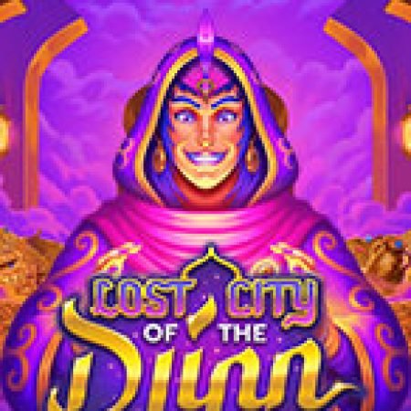 Hướng Dẫn Đăng Ký Lost City of the Djinn Slot: Bắt Đầu Hành Trình Giành Jackpot