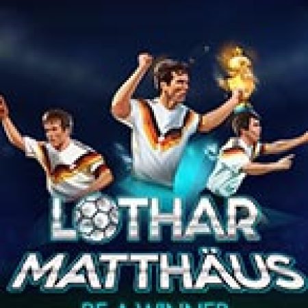 Trải Nghiệm Huyền Thoại Tại Lothar Matthäus. Be a Winner Slot – Đăng Ký & Nhận Quà Khủng