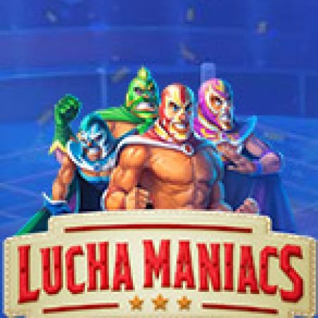 Lucha Maniacs Slot: Cổng Game Slot Đỉnh Cao – Đánh Bại Thách Thức, Rinh Quà Lớn