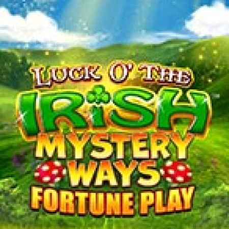 Trải Nghiệm Huyền Thoại Tại Luck o’ The Irish Mystery Ways Fortune Play Slot – Đăng Ký & Nhận Quà Khủng