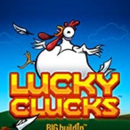 Lucky Clucks Slot – Hướng Dẫn Chơi Slot Online Chi Tiết Cho Người Mới