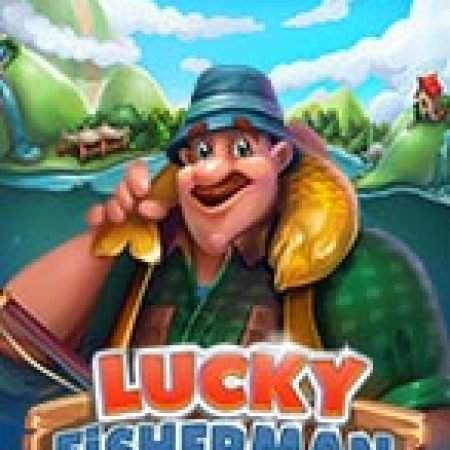 Khám Phá Lucky Fisherman Slot: Trò Chơi Slot Trực Tuyến Hấp Dẫn Nhất 2024