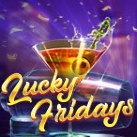 Giới Thiệu Thứ Sáu May Mắn – Lucky Fridays Slot: Luật Chơi, Mẹo Thắng & Ưu Đãi Độc Quyền