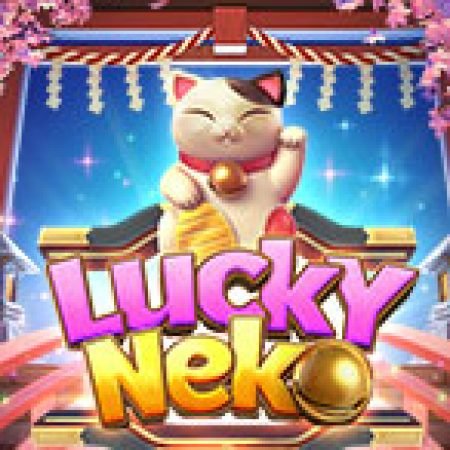 Trải Nghiệm Huyền Thoại Tại Chú Mèo Thần Tài – Lucky Neko Slot – Đăng Ký & Nhận Quà Khủng