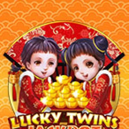 Trải Nghiệm Huyền Thoại Tại Lucky Twins Jackpot Slot – Đăng Ký & Nhận Quà Khủng