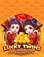 Trải Nghiệm Huyền Thoại Tại Lucky Twins Jackpot Slot – Đăng Ký & Nhận Quà Khủng