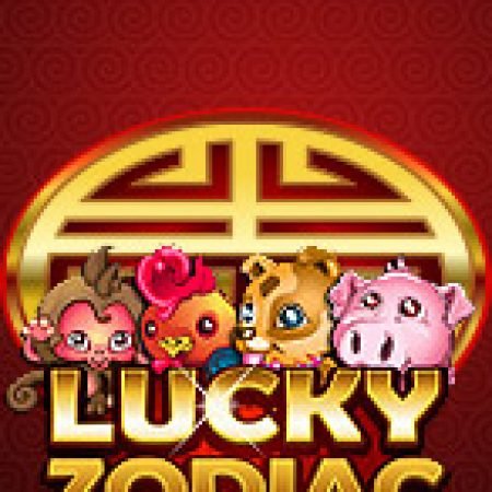 Trải Nghiệm Huyền Thoại Tại 12 Con Giáp – Lucky Zodiac Slot – Đăng Ký & Nhận Quà Khủng