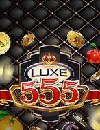 Luxe 555 Slot: Trò Chơi Slot Online Bạn Không Thể Bỏ Qua Trong 2024