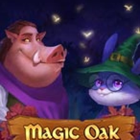 Hướng Dẫn Đăng Ký Magic Oak Slot: Bắt Đầu Hành Trình Giành Jackpot