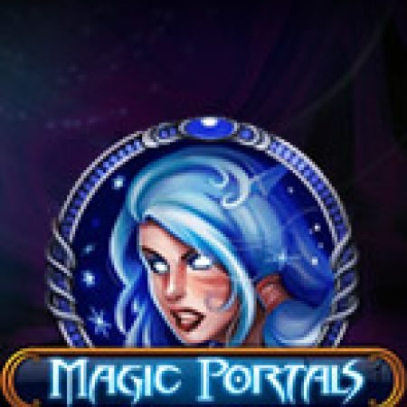 Trải Nghiệm Huyền Thoại Tại Cánh Cổng Ma Thuật – Magic Portals Slot – Đăng Ký & Nhận Quà Khủng