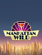 Trải Nghiệm Huyền Thoại Tại Đẳng Cấp Quý Ông – Manhattan Goes Wild Slot – Đăng Ký & Nhận Quà Khủng