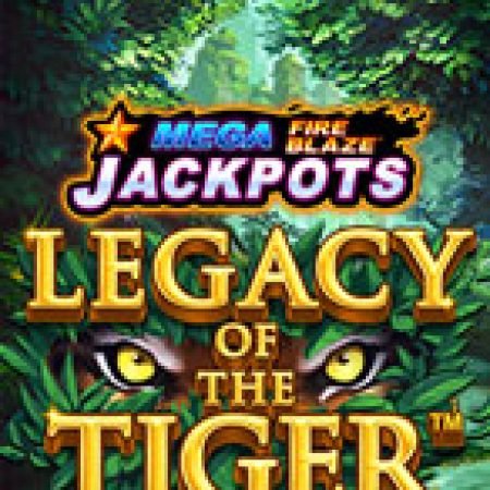 Giới Thiệu Mega Fire Blaze: Legacy of the Tiger Slot: Luật Chơi, Mẹo Thắng & Ưu Đãi Độc Quyền