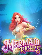 Báu Vật Nàng Tiên Cá – Mermaid Riches Slot – Kho Game Slot Online Uy Tín và Đa Dạng Nhất