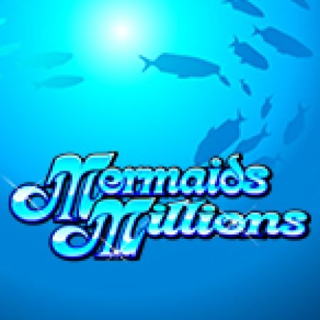 Kho Báu Đáy Biển – Mermaids Millions Slot: Cổng Game Slot Đỉnh Cao – Đánh Bại Thách Thức, Rinh Quà Lớn