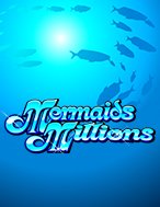 Kho Báu Đáy Biển – Mermaids Millions Slot: Cổng Game Slot Đỉnh Cao – Đánh Bại Thách Thức, Rinh Quà Lớn