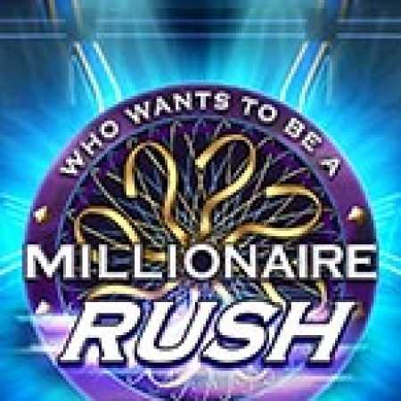 Ai Là Triệu Phú – Rush – Millionaire Rush Slot Online: Nơi Hội Tụ Của Các Siêu Phẩm Slot 2024