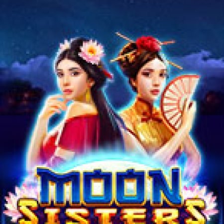 Trải Nghiệm Huyền Thoại Tại Moon Sisters Slot – Đăng Ký & Nhận Quà Khủng