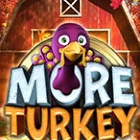 Nông trại vui vẻ – More Turkey Slot: Cổng Game Slot Đỉnh Cao – Đánh Bại Thách Thức, Rinh Quà Lớn