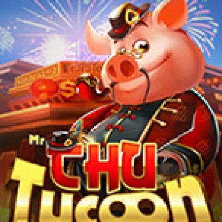 Mr. Chu Tycoon Slot: Cổng Game Slot Đỉnh Cao – Đánh Bại Thách Thức, Rinh Quà Lớn