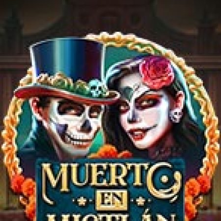 Lễ Hội Người Chết – Muerto en Mictlán Slot: Trò Chơi Slot Online Bạn Không Thể Bỏ Qua Trong 2024