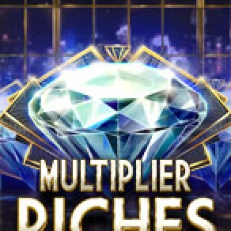 Số Nhân Kỳ Ảo – Multiplier Riches Slot: Trò Chơi Slot Online Bạn Không Thể Bỏ Qua Trong 2024