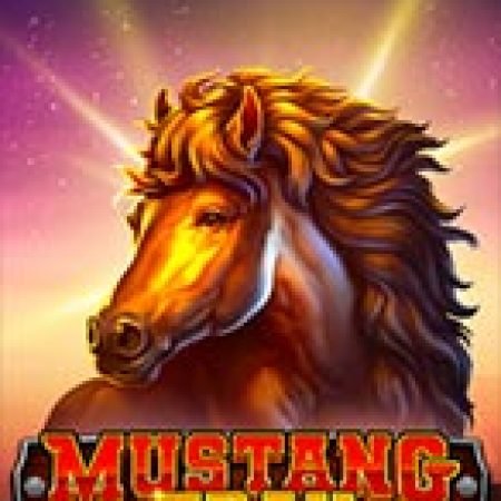 Đường Mòn Mustang – Mustang Trail Slot: Trò Chơi Slot Online Bạn Không Thể Bỏ Qua Trong 2024