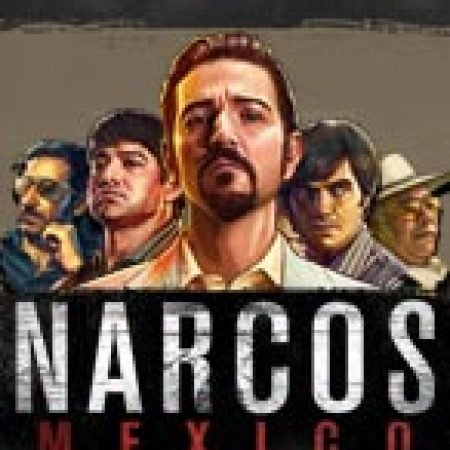 Giang Hồ Mexico – Narcos Mexico Slot: Cổng Game Slot Đỉnh Cao – Đánh Bại Thách Thức, Rinh Quà Lớn