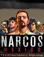 Giang Hồ Mexico – Narcos Mexico Slot: Cổng Game Slot Đỉnh Cao – Đánh Bại Thách Thức, Rinh Quà Lớn