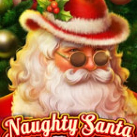 Naughty Santa Slot – Kho Game Slot Online Uy Tín và Đa Dạng Nhất