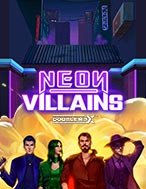 Tìm Hiểu Về Neon Villains Doublemax Slot: Cách Chơi, Tips & Tricks Để Thắng Lớn