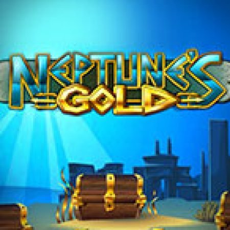 Neptune’s Gold Slot: Cổng Game Slot Đỉnh Cao – Đánh Bại Thách Thức, Rinh Quà Lớn