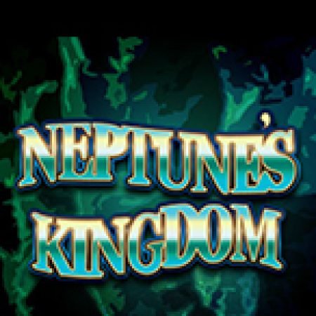 Neptune’s Kingdom Slot: Trò Chơi Slot Online Bạn Không Thể Bỏ Qua Trong 2024