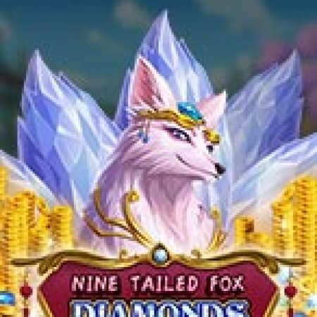 Nine Tailed Fox Diamonds Slot: Trò Chơi Slot Online Bạn Không Thể Bỏ Qua Trong 2024