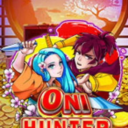 Trải Nghiệm Huyền Thoại Tại Chiến Thần Săn Quỷ – Oni Hunter Slot – Đăng Ký & Nhận Quà Khủng