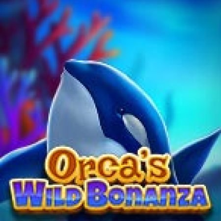 Trải Nghiệm Huyền Thoại Tại Orca’s Wild Bonanza Slot – Đăng Ký & Nhận Quà Khủng