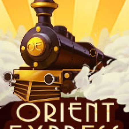 Orient Express Slot Online: Nơi Hội Tụ Của Các Siêu Phẩm Slot 2024